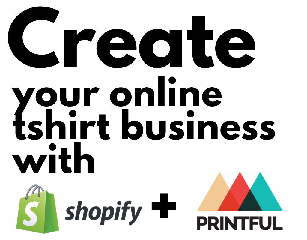 create your online tshirt business with shopify and printful
