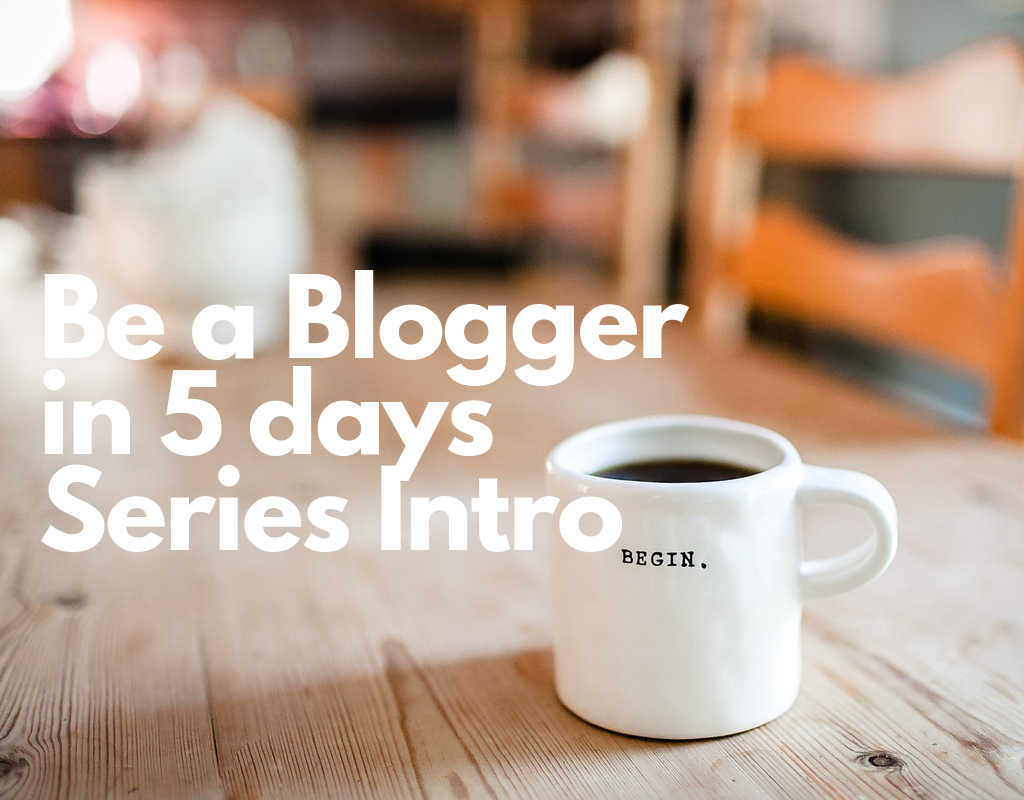Be a blogger in 5 days intro