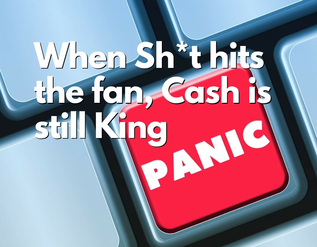 when shit hits the fan, cash is still king