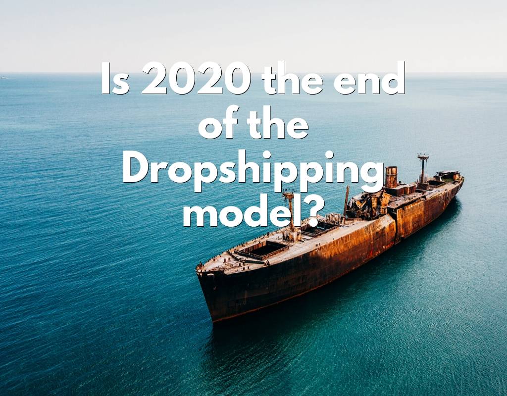 Is 2020 the end of the dropshipping model?