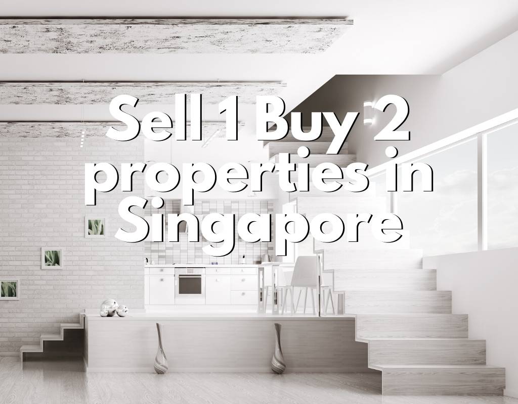 Sell one buy two properties in singapore