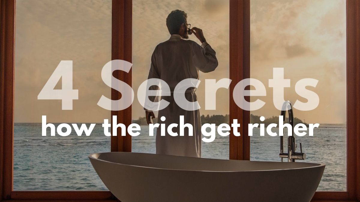 4 secrets to how the rich get richer