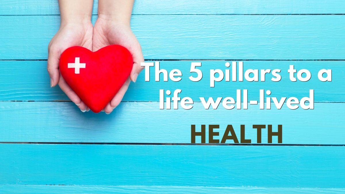 Health as a pillar to a life well lived