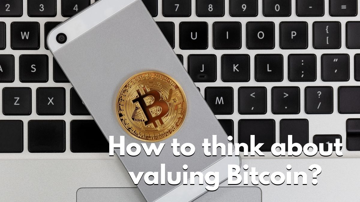 How to think about valuing bitcoin