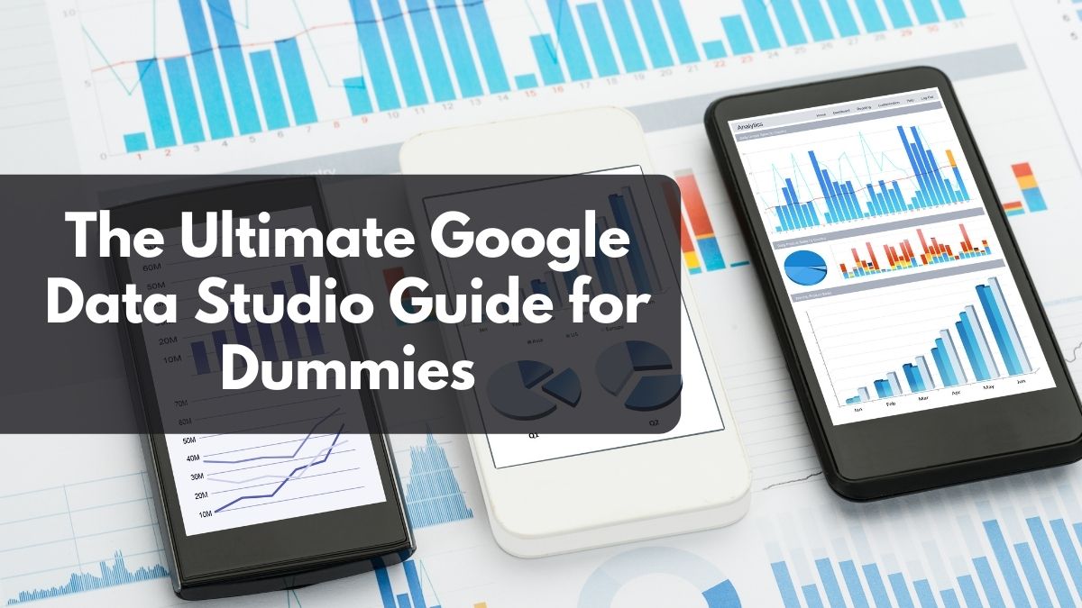 ultimate google data studio guide