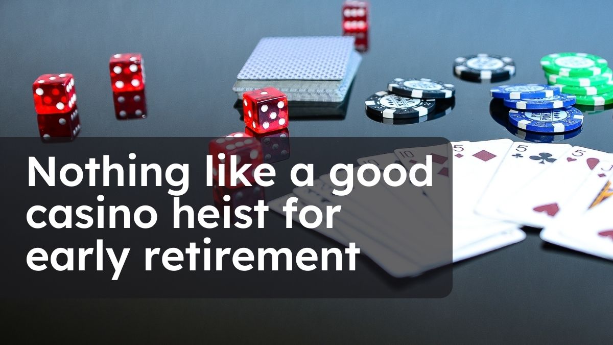 Nothing like a good casino heist for early retirement