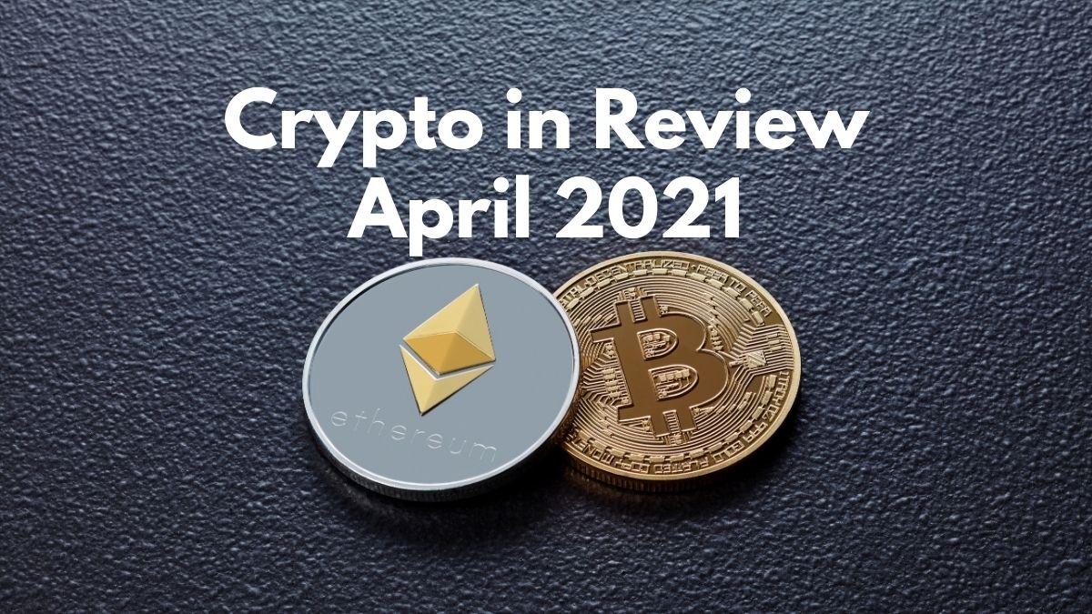 crypto in review april 2021